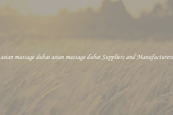 asian massage dubai asian massage dubai Suppliers and Manufacturers