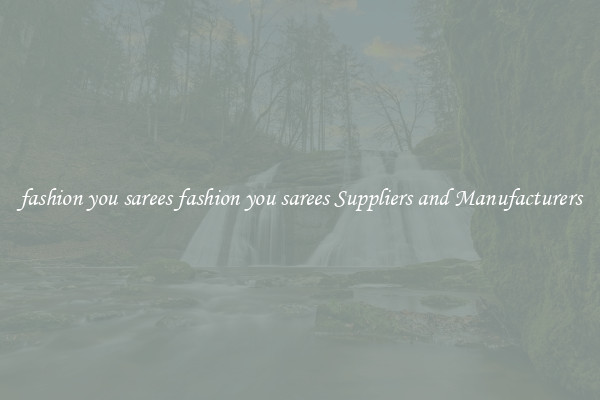 fashion you sarees fashion you sarees Suppliers and Manufacturers