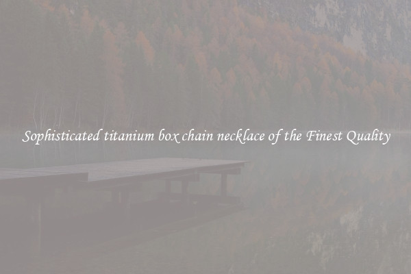 Sophisticated titanium box chain necklace of the Finest Quality