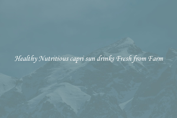 Healthy Nutritious capri sun drinks Fresh from Farm