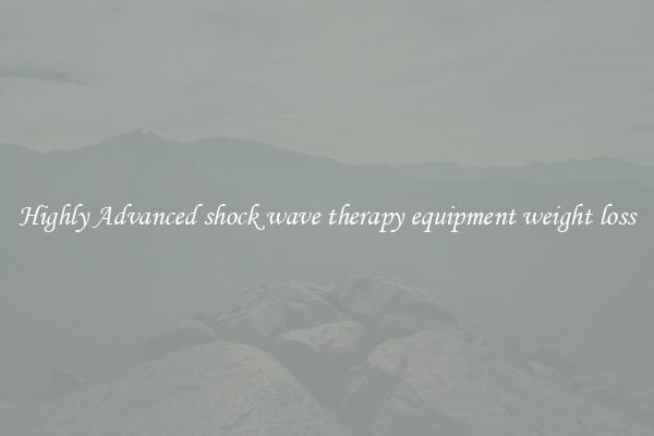 Highly Advanced shock wave therapy equipment weight loss