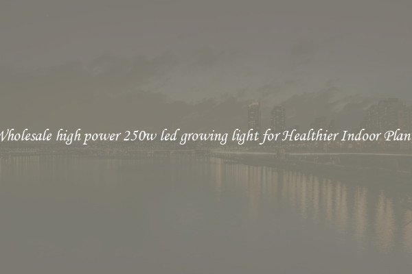 Wholesale high power 250w led growing light for Healthier Indoor Plants