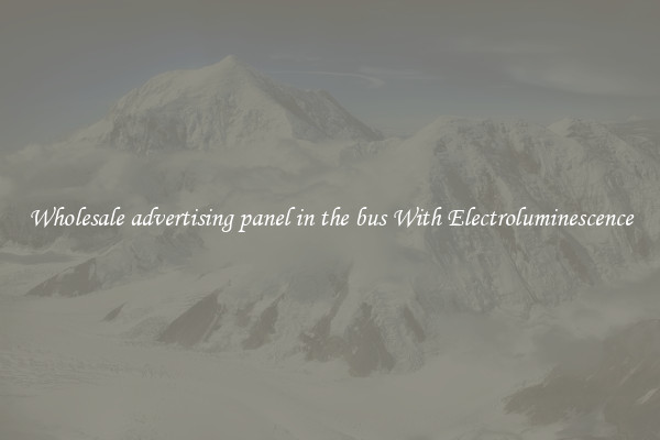 Wholesale advertising panel in the bus With Electroluminescence