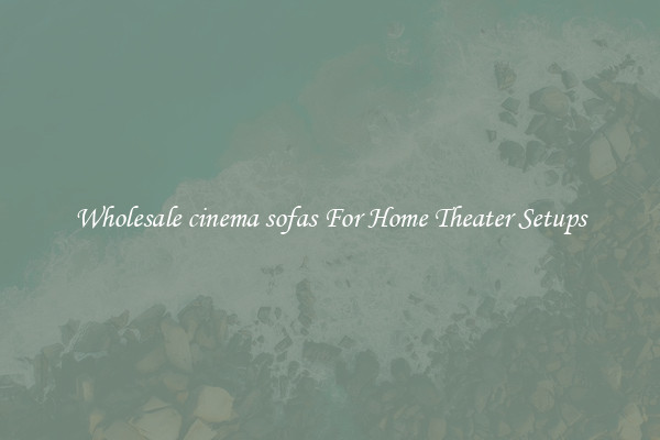 Wholesale cinema sofas For Home Theater Setups