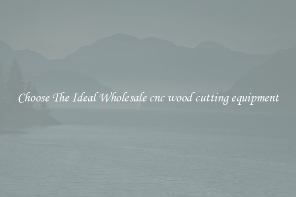 Choose The Ideal Wholesale cnc wood cutting equipment