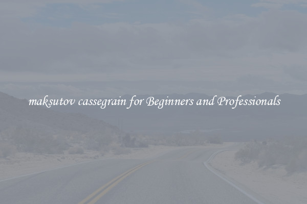 maksutov cassegrain for Beginners and Professionals