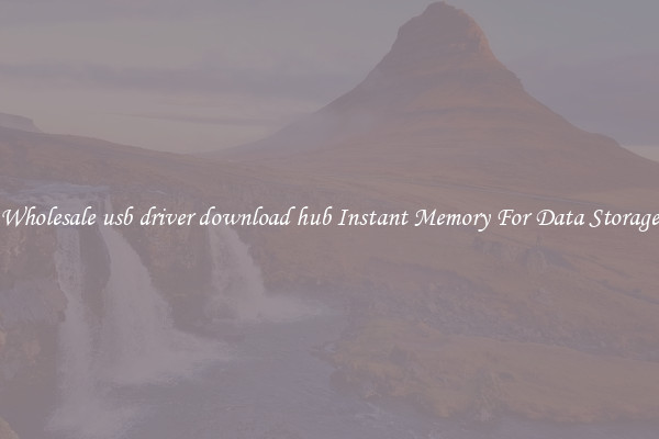 Wholesale usb driver download hub Instant Memory For Data Storage