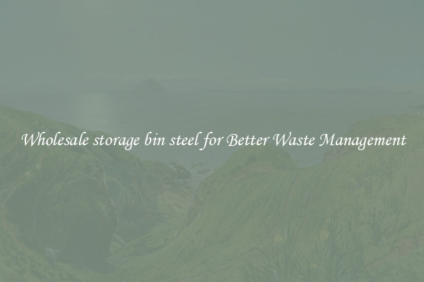 Wholesale storage bin steel for Better Waste Management