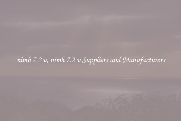 nimh 7.2 v, nimh 7.2 v Suppliers and Manufacturers