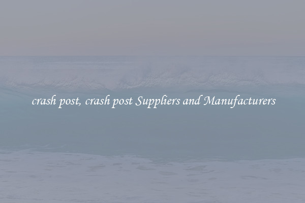 crash post, crash post Suppliers and Manufacturers