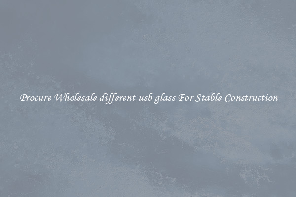Procure Wholesale different usb glass For Stable Construction
