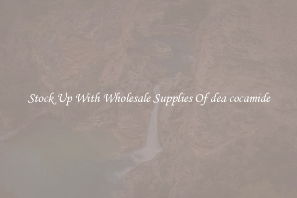 Stock Up With Wholesale Supplies Of dea cocamide