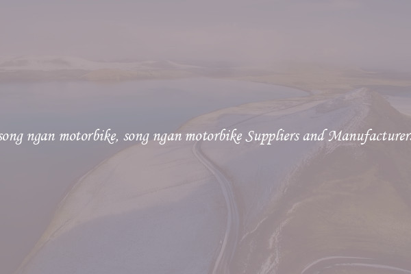 song ngan motorbike, song ngan motorbike Suppliers and Manufacturers