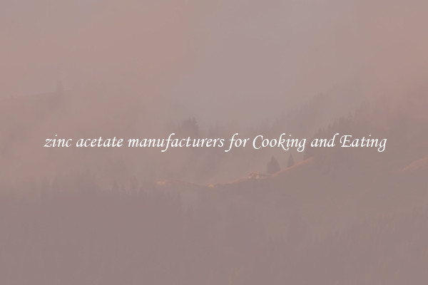 zinc acetate manufacturers for Cooking and Eating