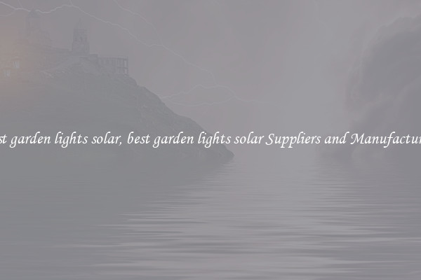 best garden lights solar, best garden lights solar Suppliers and Manufacturers