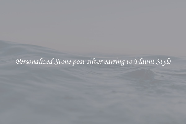 Personalized Stone post silver earring to Flaunt Style