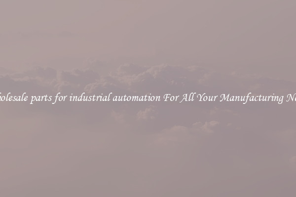 Wholesale parts for industrial automation For All Your Manufacturing Needs