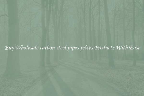 Buy Wholesale carbon steel pipes prices Products With Ease