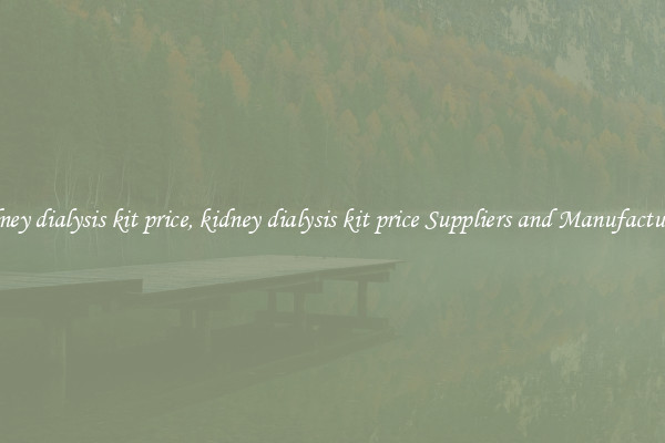 kidney dialysis kit price, kidney dialysis kit price Suppliers and Manufacturers