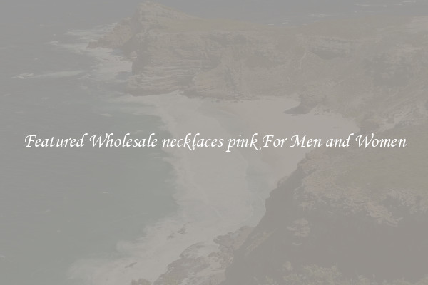 Featured Wholesale necklaces pink For Men and Women