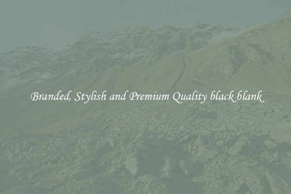 Branded, Stylish and Premium Quality black blank