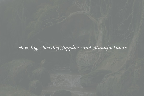shoe dog, shoe dog Suppliers and Manufacturers