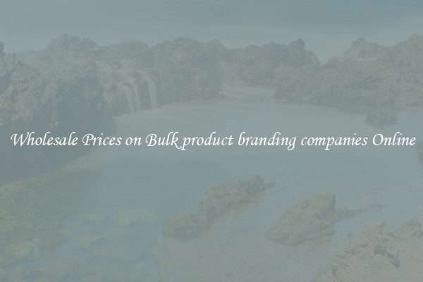 Wholesale Prices on Bulk product branding companies Online