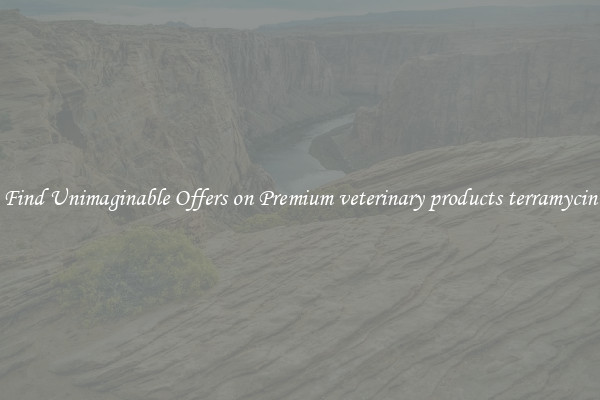 Find Unimaginable Offers on Premium veterinary products terramycin