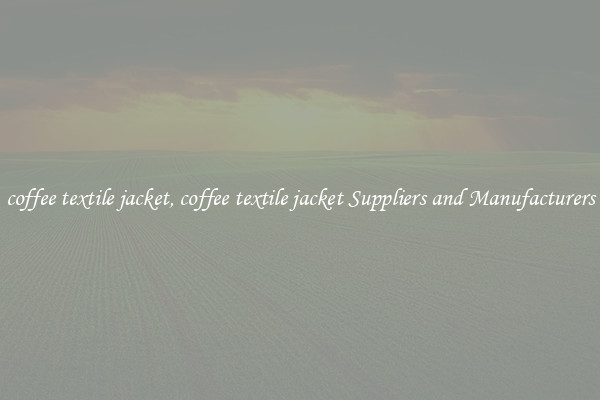 coffee textile jacket, coffee textile jacket Suppliers and Manufacturers