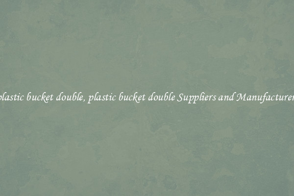plastic bucket double, plastic bucket double Suppliers and Manufacturers