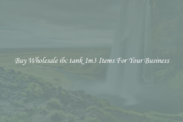 Buy Wholesale ibc tank 1m3 Items For Your Business