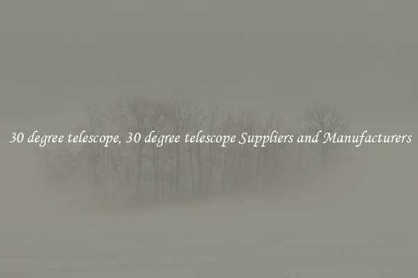 30 degree telescope, 30 degree telescope Suppliers and Manufacturers