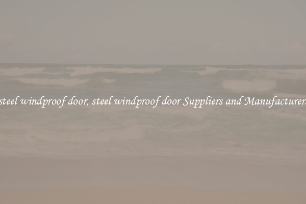 steel windproof door, steel windproof door Suppliers and Manufacturers