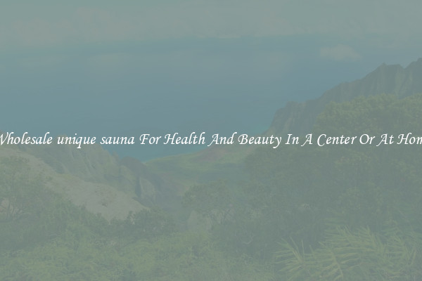 Wholesale unique sauna For Health And Beauty In A Center Or At Home