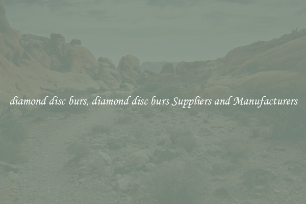 diamond disc burs, diamond disc burs Suppliers and Manufacturers