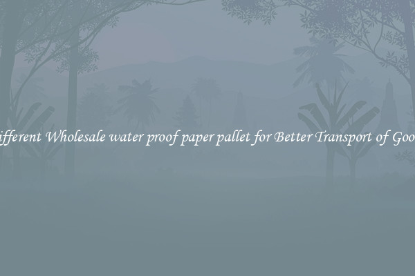 Different Wholesale water proof paper pallet for Better Transport of Goods 