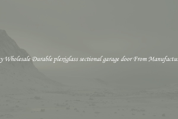 Buy Wholesale Durable plexiglass sectional garage door From Manufacturers