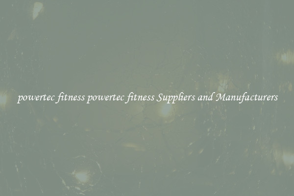 powertec fitness powertec fitness Suppliers and Manufacturers