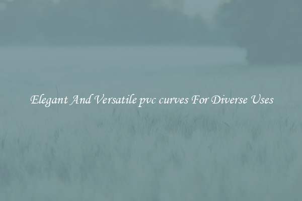 Elegant And Versatile pvc curves For Diverse Uses