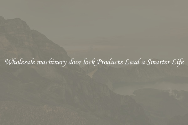Wholesale machinery door lock Products Lead a Smarter Life
