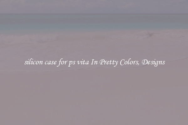 silicon case for ps vita In Pretty Colors, Designs