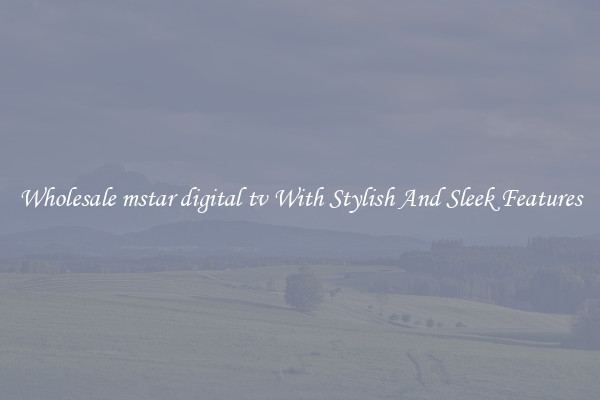 Wholesale mstar digital tv With Stylish And Sleek Features