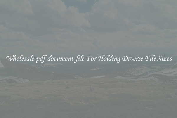 Wholesale pdf document file For Holding Diverse File Sizes