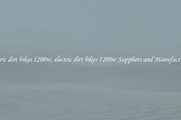 electric dirt bikes 1200w, electric dirt bikes 1200w Suppliers and Manufacturers