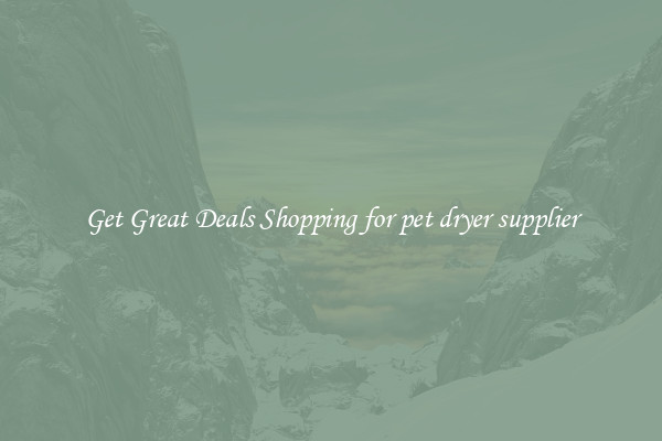 Get Great Deals Shopping for pet dryer supplier