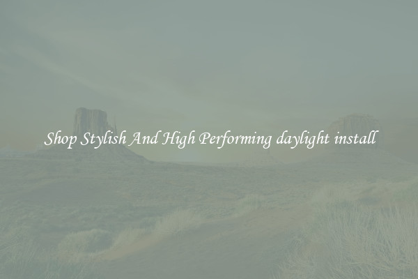 Shop Stylish And High Performing daylight install