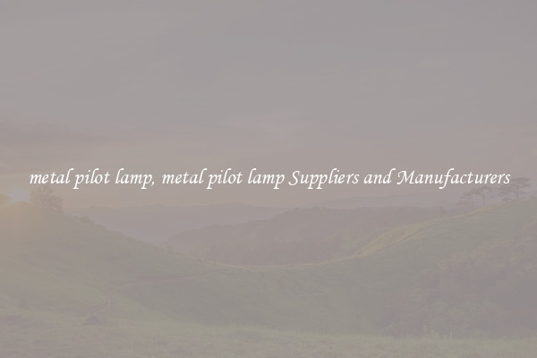 metal pilot lamp, metal pilot lamp Suppliers and Manufacturers