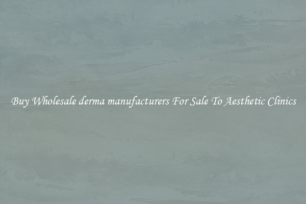 Buy Wholesale derma manufacturers For Sale To Aesthetic Clinics