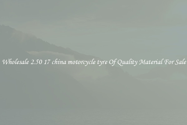Wholesale 2.50 17 china motorcycle tyre Of Quality Material For Sale