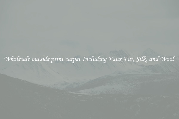 Wholesale outside print carpet Including Faux Fur, Silk, and Wool 